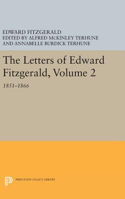 The Letters of Edward Fitzgerald, Volume 2: 1851-1866 - Fitzgerald, Edward, and Terhune, Alfred McKinley (Editor), and Terhune, Annabelle Burdick (Editor)