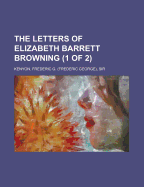 The Letters of Elizabeth Barrett Browning (1 of 2)