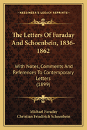 The Letters Of Faraday And Schoenbein, 1836-1862: With Notes, Comments And References To Contemporary Letters (1899)