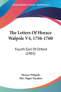 The Letters Of Horace Walpole V4, 1756-1760: Fourth Earl Of Orford (1903)