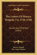 The Letters Of Horace Walpole V4, 1756-1760: Fourth Earl Of Orford (1903)