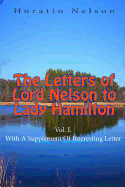 The Letters of Lord Nelson to Lady Hamilton, Vol. I.: With a Supplement of Interesting Letter