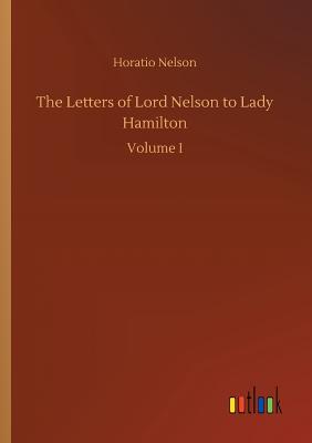 The Letters of Lord Nelson to Lady Hamilton - Nelson, Horatio