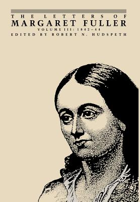 The Letters of Margaret Fuller: 1842-1844 - Fuller, Margaret, and Hudspeth, Robert N (Editor)