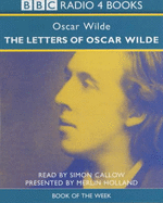 The letters of Oscar Wilde - Wilde, Oscar, and Callow, Simon (Read by), and Holland, Merlin (Editor)