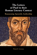 The Letters of Paul in Their Roman Literary Context: Reassessing Apostolic Authorship