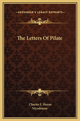 The Letters Of Pilate - Horne, Charles F (Editor), and Nicodemus