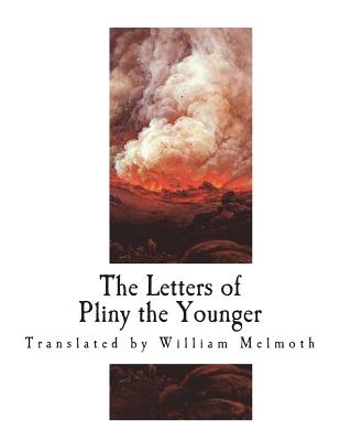 The Letters of Pliny the Younger - Melmoth, William (Translated by), and Bosanquet, F C T (Editor), and Pliny the Younger
