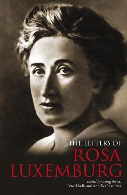 The Letters of Rosa Luxemburg - Laschitza, Annelies (Editor), and Adler, Georg (Editor), and Hudis, Peter (Editor)