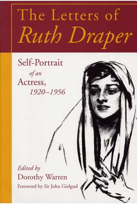 The Letters of Ruth Draper: Self-Portrait of an Actress 1920-1956 - Warren, Dorothy (Editor), and Gielgud, Sir John (Foreword by)