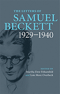 The Letters of Samuel Beckett: Volume 1, 1929-1940 - Beckett, Samuel, and Fehsenfeld, Martha Dow (Editor), and Overbeck, Lois More (Editor)