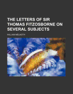 The Letters of Sir Thomas Fitzosborne on Several Subjects