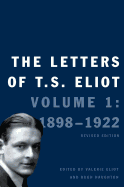 The Letters of T. S. Eliot: Volume 1: 1898-1922 Volume 1
