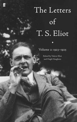 The Letters of T. S. Eliot Volume 2: 1923-1925 - Eliot, T. S., and Eliot, Valerie (Editor)