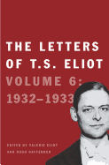 The Letters of T. S. Eliot: Volume 6: 1932-1933 Volume 6