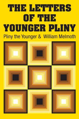 The Letters of the Younger Pliny - Pliny the Younger, and Melmoth, William