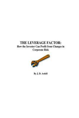 The Leverage Factor: How the Investor can Profit from Changes in Corporate Risk - Ardell, James Davis