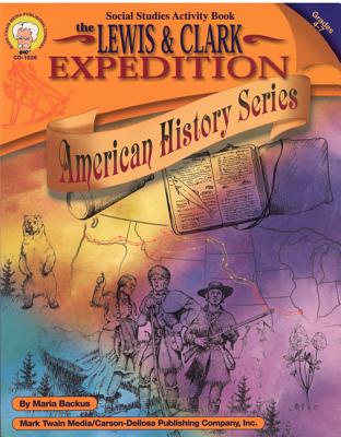 The Lewis and Clark Expedition, Grades 4 - 7 - Backus, Maria
