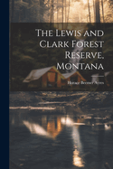 The Lewis and Clark Forest Reserve, Montana