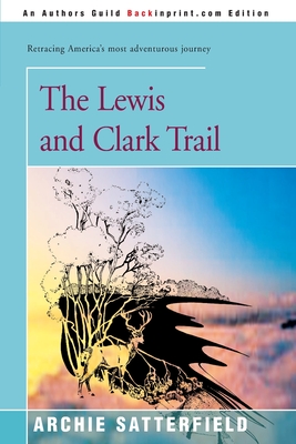 The Lewis & Clark Trail - Satterfield, Archie