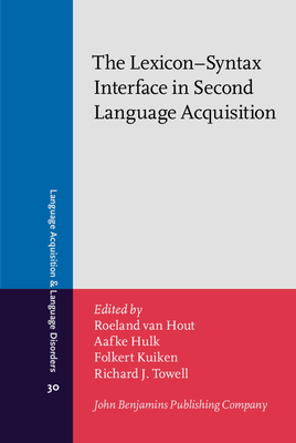 The Lexicon-Syntax Interface in Second Language Acquisition - Hout, Roeland (Editor), and Hulk, Aafke (Editor), and Kuiken, Folkert (Editor)