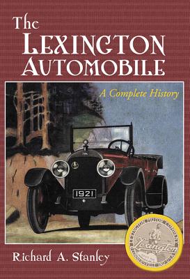 The Lexington Automobile: A Complete History - Stanley, Richard A.