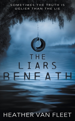 The Liars Beneath: A YA Romantic Suspense Novel - Van Fleet, Heather