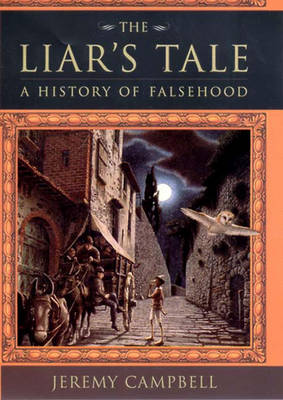 The Liar's Tale: A History of Falsehood - Campbell, Jeremy