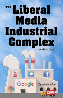 The Liberal Media Industrial Complex - Dice, Mark