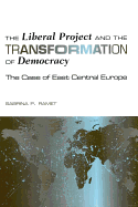 The Liberal Project and the Transformation of Democracy: The Case of East Central Europe