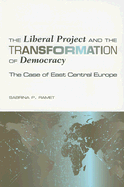 The Liberal Project and the Transformation of Democracy: The Case of East Central Europe - Ramet, Sabrina P, Professor