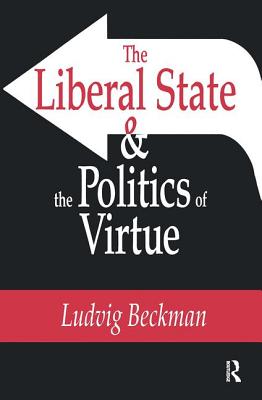 The Liberal State and the Politics of Virtue - Beckman, Ludvig