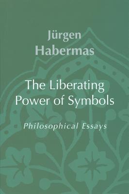 The Liberating Power of Symbols: Philosophical Essays - Habermas, Jrgen