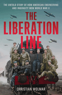 The Liberation Line: The Untold Story of How American Engineering and Ingenuity Won World War II