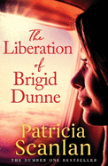 The Liberation of Brigid Dunne: Warmth, wisdom and love on every page - if you treasured Maeve Binchy, read Patricia Scanlan