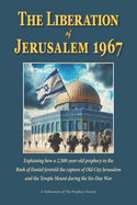 The Liberation of Jerusalem 1967: How the Bible Foretold the Capture of the Old City and Temple Mount