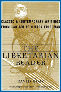 The Libertarian Reader: Classic and Contemporary Writings from Lao-tzu to Milton Friedman