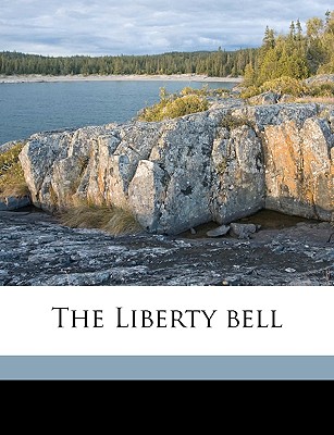 The Liberty Bell Volume 1847 - Chapman, Maria Weston