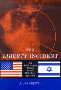 The Liberty Incident: The 1967 Israeli Attack on the U.S. Navy Spy Ship