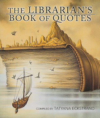 The Librarian's Book of Quotes - Eckstrand, Tatyana (Compiled by)