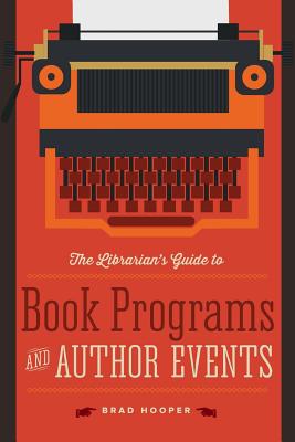 The Librarian's Guide to Book Programs and Author Events - Hooper, Brad