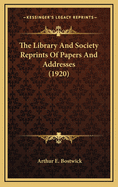 The Library and Society Reprints of Papers and Addresses (1920)