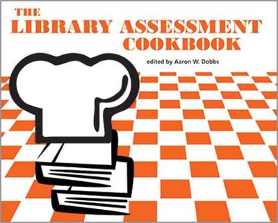 The Library Assessment Cookbook - Dobbs, Aaron W. (Editor)