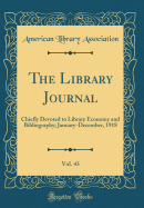 The Library Journal, Vol. 43: Chiefly Devoted to Library Economy and Bibliography; January-December, 1918 (Classic Reprint)