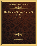 The Library Of Mary Queen Of Scots (1889)