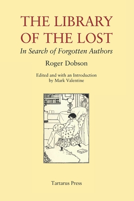 The Library of the Lost: In Search of Forgotten Authors - Valentine, Mark (Editor), and Marias, Javier (Foreword by), and Dobson, Roger