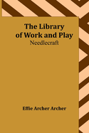 The Library of Work and Play: Needlecraft