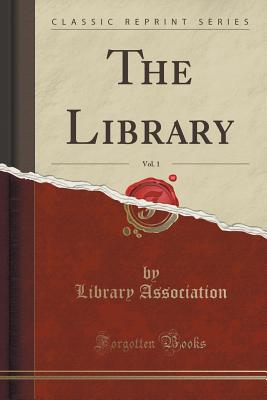 The Library, Vol. 1 (Classic Reprint) - Association, Library