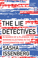 The Lie Detectives: In Search of a Playbook for Winning Elections in the Disinformation Age