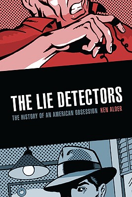 The Lie Detectors: The History of an American Obsession - Alder, Ken